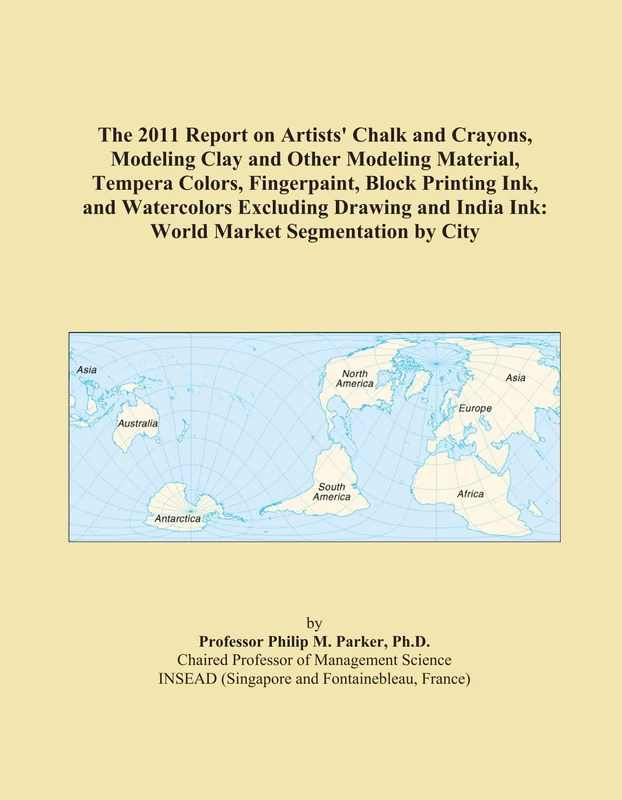 The 2011 Report on Artists' Chalk and Crayons, Modeling Clay and Other Modeling Material, Tempera Colors, Fingerpaint, Block Printing Ink, and ... India Ink: World Market Segmentation by City