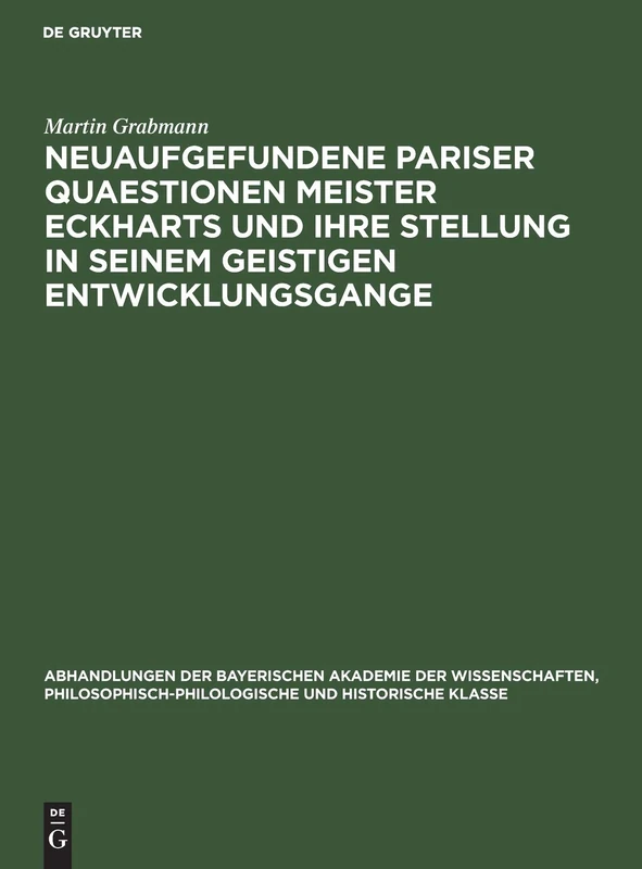 Neuaufgefundene Pariser Quaestionen Meister Eckharts Und Ihre Stellung in Seinem Geistigen Entwicklungsgange: Untersuchungen Und Texte: 32 ... Philosophisch-Philologische Und Historisch)