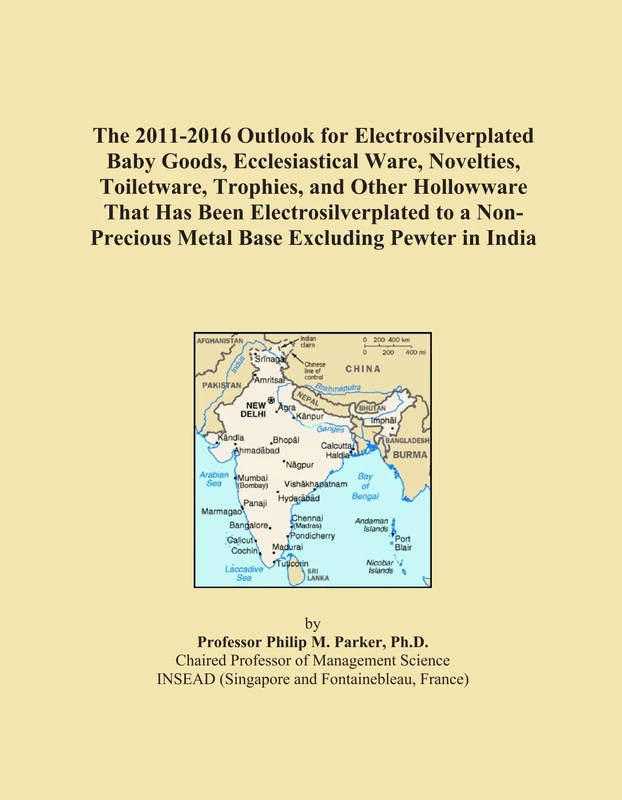 The 2011-2016 Outlook for Electrosilverplated Baby Goods, Ecclesiastical Ware, Novelties, Toiletware, Trophies, and Other Hollowware That Has Been ... Metal Base Excluding Pewter in India