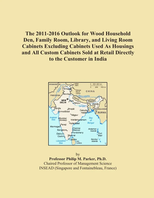 The 2011-2016 Outlook for Wood Household Den, Family Room, Library, and Living Room Cabinets Excluding Cabinets Used As Housings and All Custom ... at Retail Directly to the Customer in India