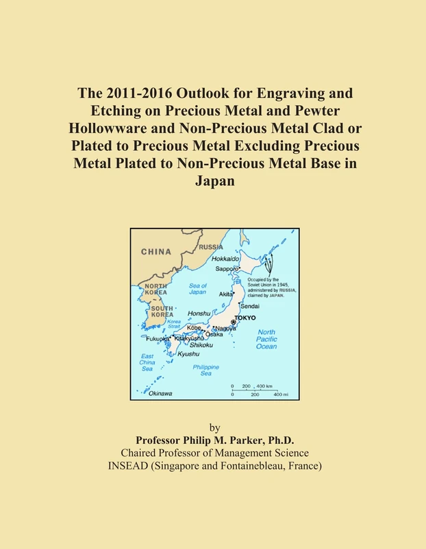 The 2011-2016 Outlook for Engraving and Etching on Precious Metal and Pewter Hollowware and Non-Precious Metal Clad or Plated to Precious Metal ... Plated to Non-Precious Metal Base in Japan