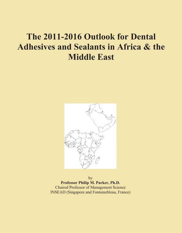 The 2011-2016 Outlook for Dental Adhesives and Sealants in Africa & the Middle East