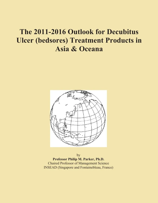 The 2011-2016 Outlook for Decubitus Ulcer (bedsores) Treatment Products in Asia & Oceana