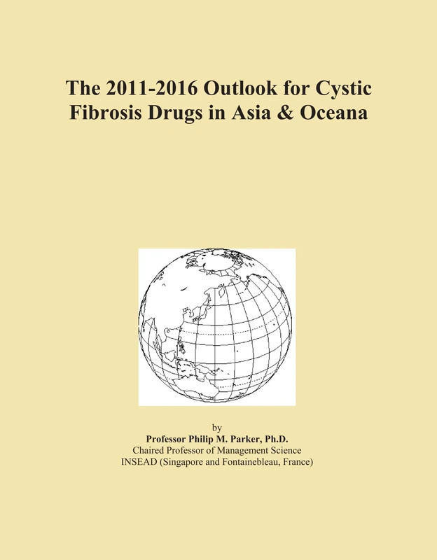 The 2011-2016 Outlook for Cystic Fibrosis Drugs in Asia & Oceana