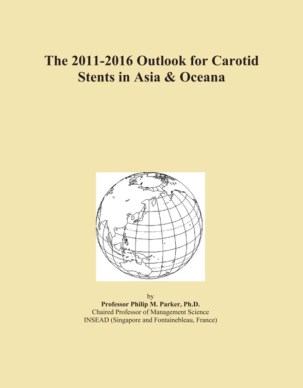 The 2011-2016 Outlook for Carotid Stents in Asia & Oceana