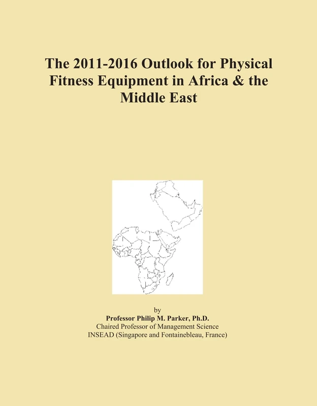 The 2011-2016 Outlook for Physical Fitness Equipment in Africa & the Middle East