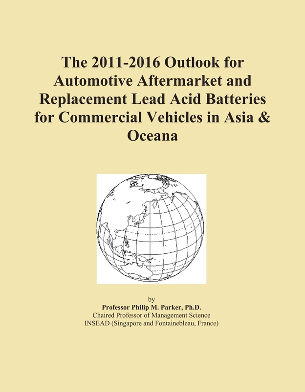 The 2011-2016 Outlook for Automotive Aftermarket and Replacement Lead Acid Batteries for Commercial Vehicles in Asia & Oceana