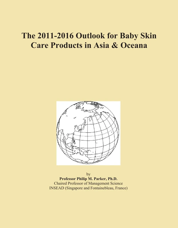 The 2011-2016 Outlook for Baby Skin Care Products in Asia & Oceana
