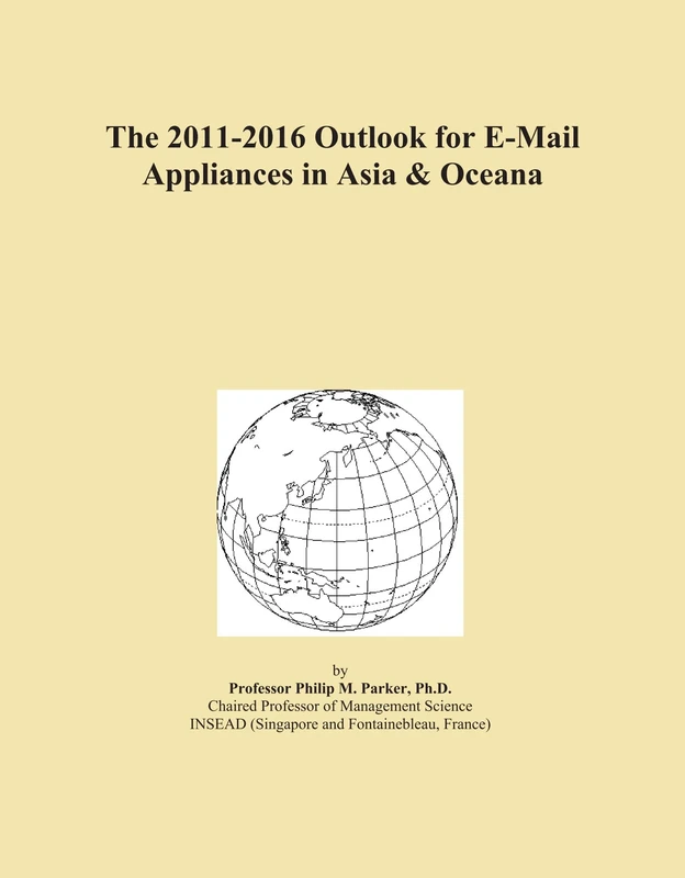 The 2011-2016 Outlook for E-Mail Appliances in Asia & Oceana