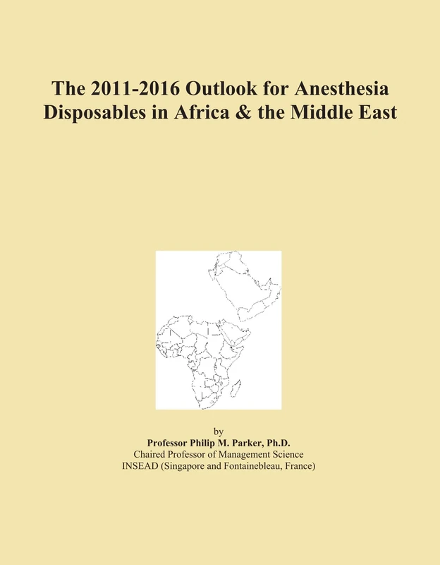 The 2011-2016 Outlook for Anesthesia Disposables in Africa & the Middle East