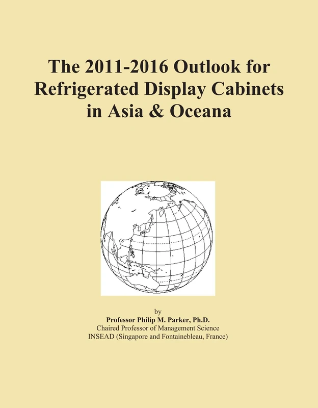 The 2011-2016 Outlook for Refrigerated Display Cabinets in Asia & Oceana
