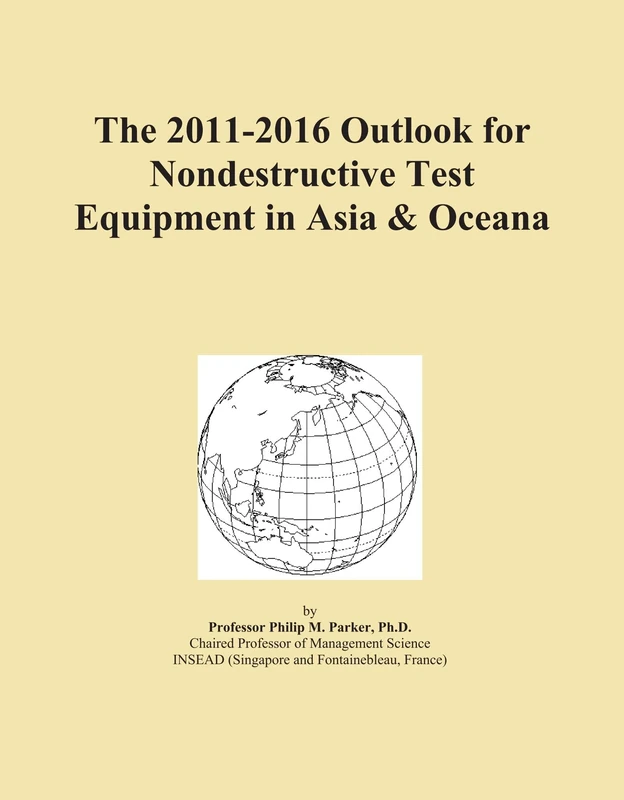 The 2011-2016 Outlook for Nondestructive Test Equipment in Asia & Oceana