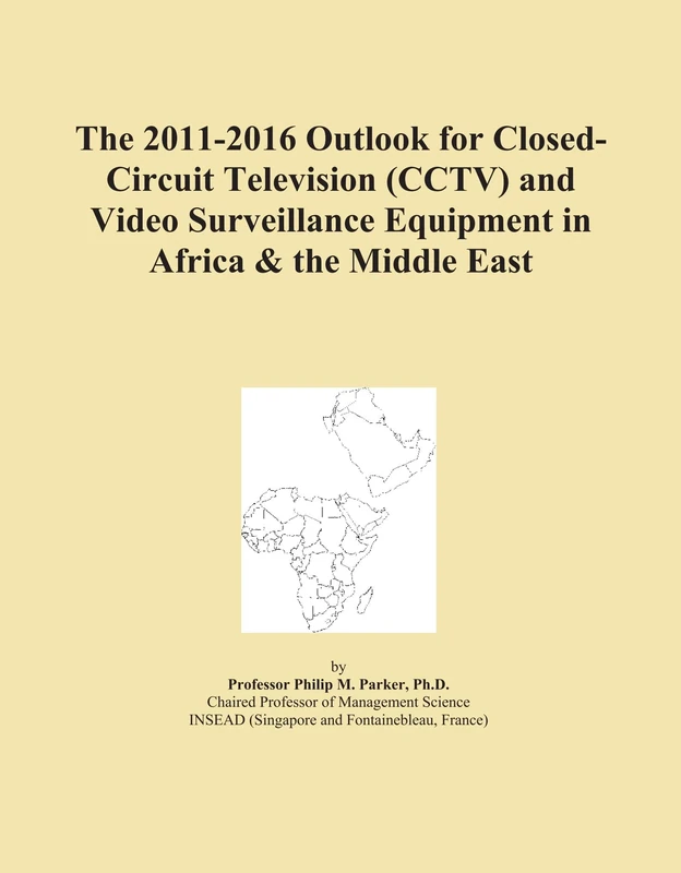 The 2011-2016 Outlook for Closed-Circuit Television (CCTV) and Video Surveillance Equipment in Africa & the Middle East
