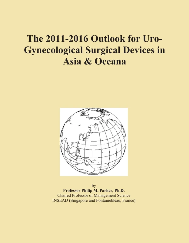 Uro-Gynecological Surgical Devices Outlook 2011-2016 Asia