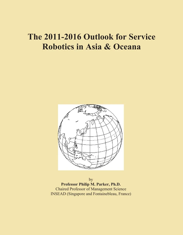 The 2011-2016 Outlook for Service Robotics in Asia & Oceana