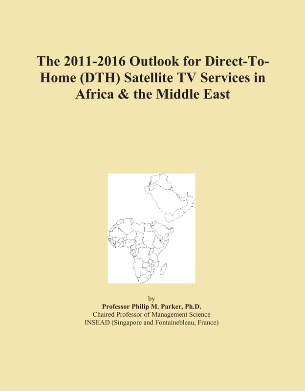 The 2011-2016 Outlook for Direct-To-Home (DTH) Satellite TV Services in Africa & the Middle East