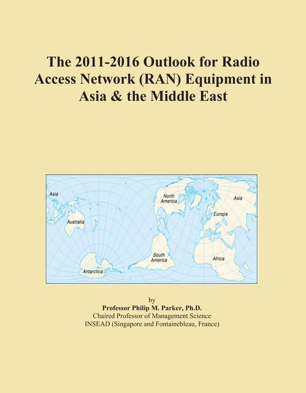 The 2011-2016 Outlook for Radio Access Network (RAN) Equipment in Asia & the Middle East