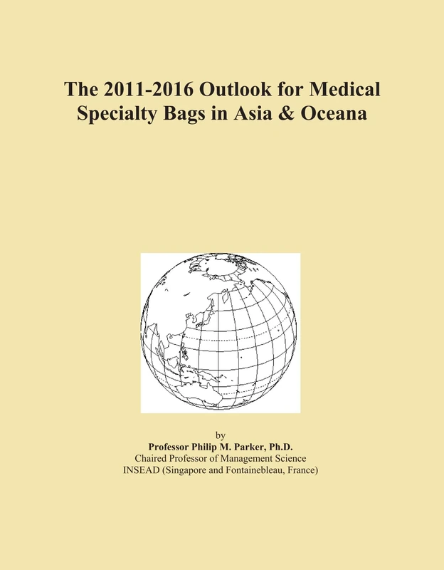 The 2011-2016 Outlook for Medical Specialty Bags in Asia & Oceana
