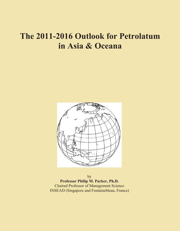 The 2011-2016 Outlook for Petrolatum in Asia & Oceana