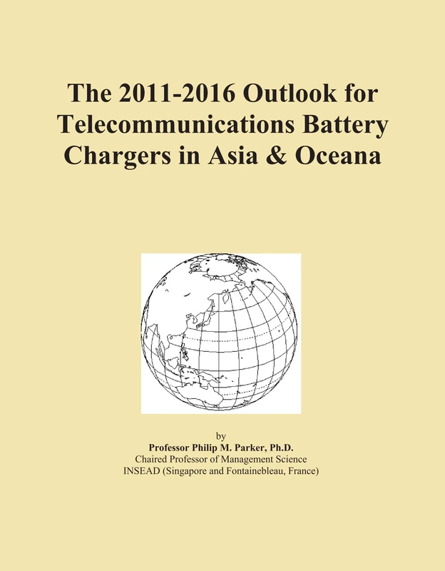The 2011-2016 Outlook for Telecommunications Battery Chargers in Asia & Oceana