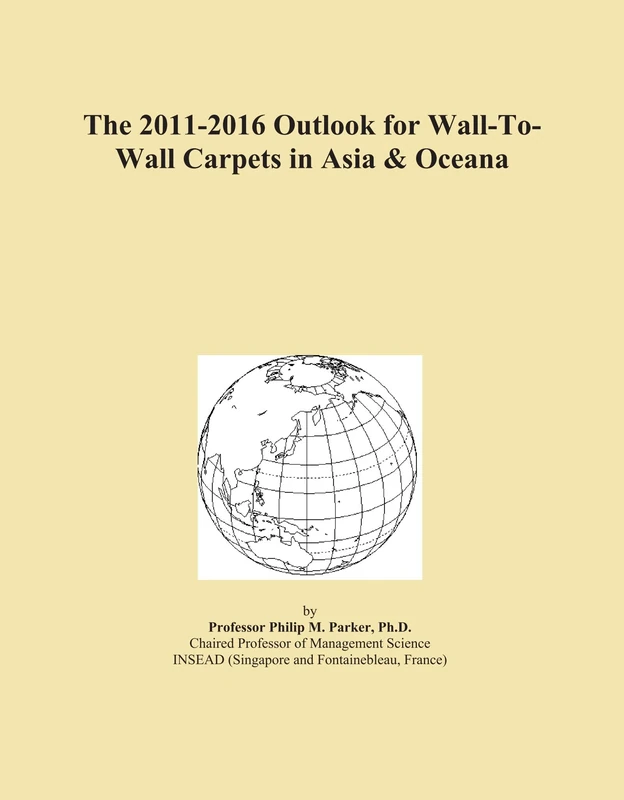 The 2011-2016 Outlook for Wall-To-Wall Carpets in Asia & Oceana