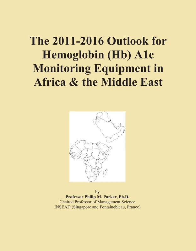 The 2011-2016 Outlook for Hemoglobin (Hb) A1c Monitoring Equipment in Africa & the Middle East