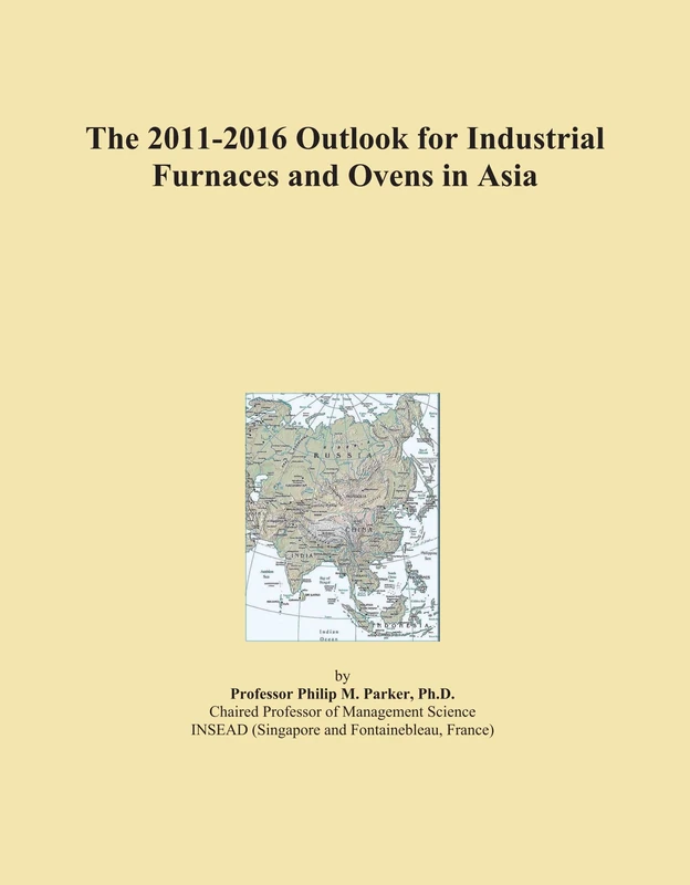 The 2011-2016 Outlook for Industrial Furnaces and Ovens in Asia