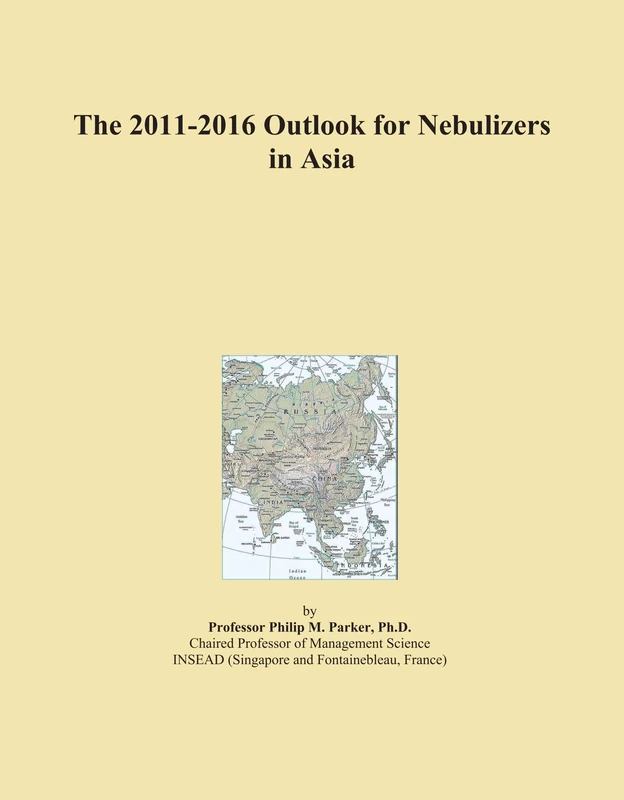 The 2011-2016 Outlook for Nebulizers in Asia