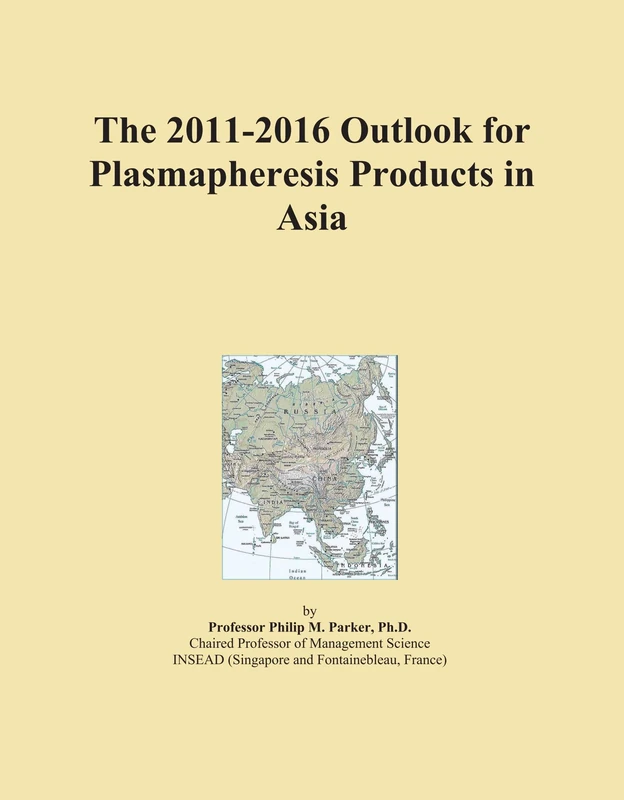 2011-2016 Outlook for Plasmapheresis Products in Asia