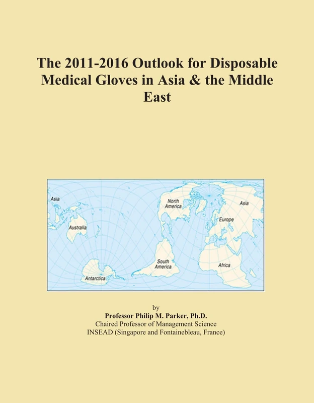 The 2011-2016 Outlook for Disposable Medical Gloves in Asia & the Middle East