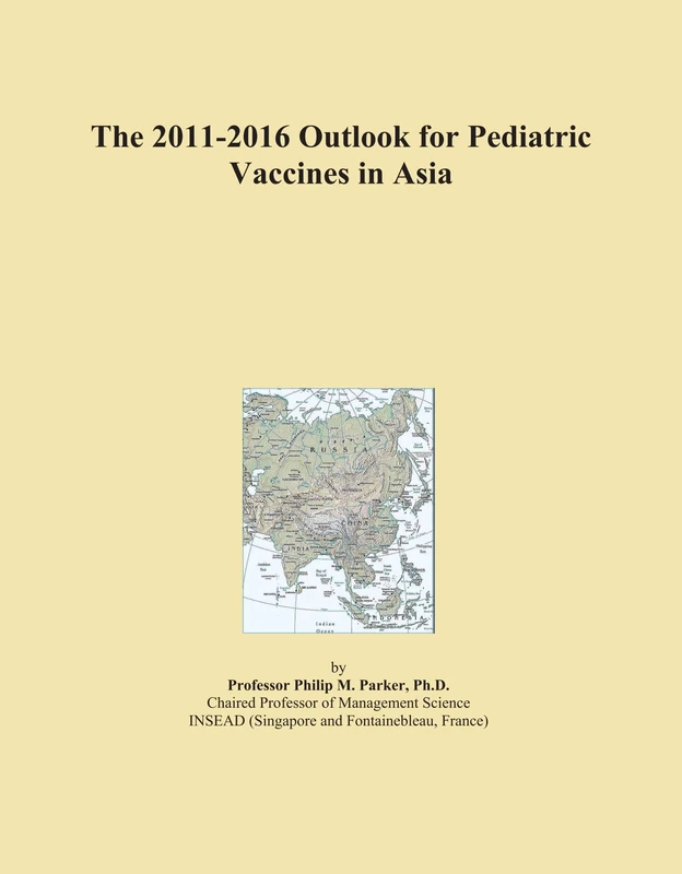 The 2011-2016 Outlook for Pediatric Vaccines in Asia
