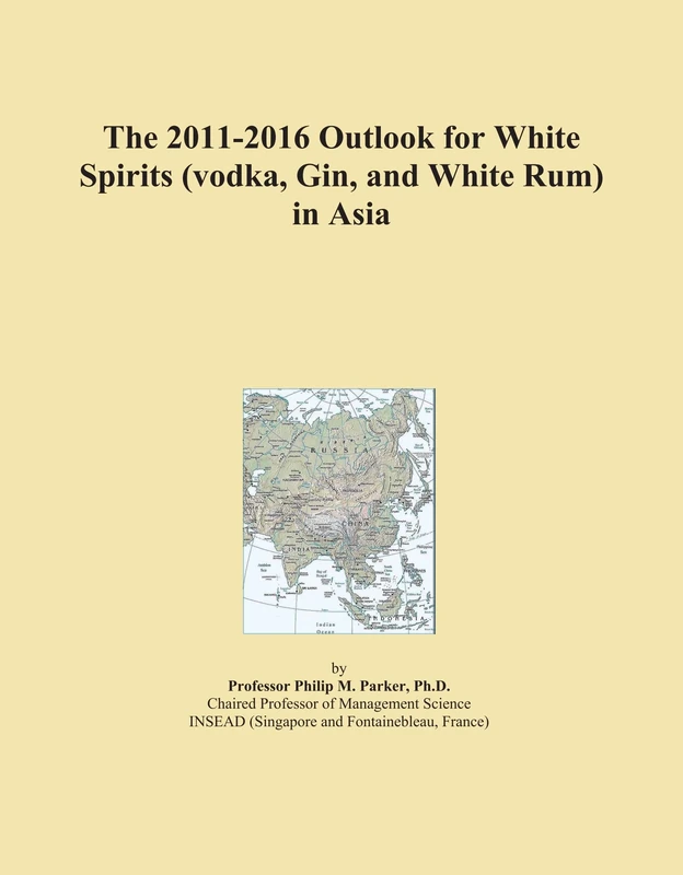 The 2011-2016 Outlook for White Spirits (vodka, Gin, and White Rum) in Asia