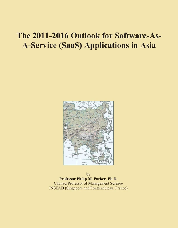 The 2011-2016 Outlook for Software-As-A-Service (SaaS) Applications in Asia