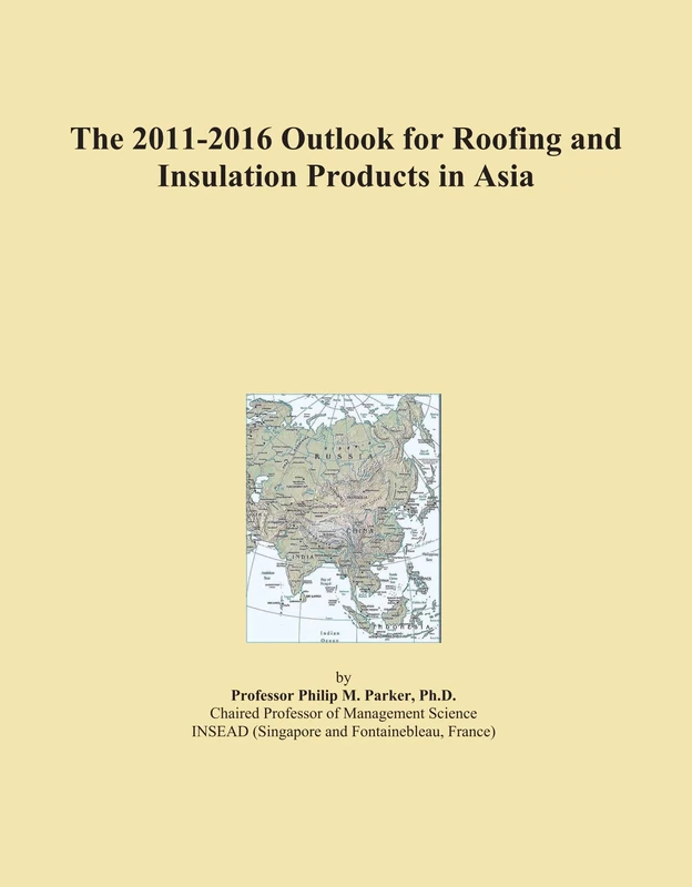 The 2011-2016 Outlook for Roofing and Insulation Products in Asia