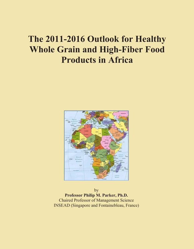 The 2011-2016 Outlook for Healthy Whole Grain and High-Fiber Food Products in Africa