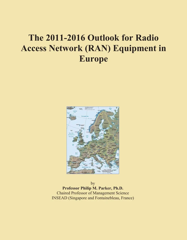 The 2011-2016 Outlook for Radio Access Network (RAN) Equipment in Europe
