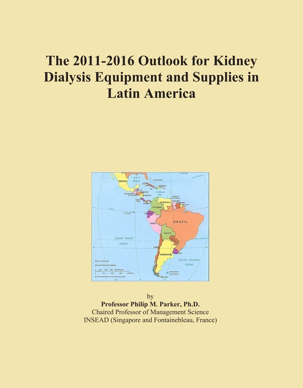 The 2011-2016 Outlook for Kidney Dialysis Equipment and Supplies in Latin America