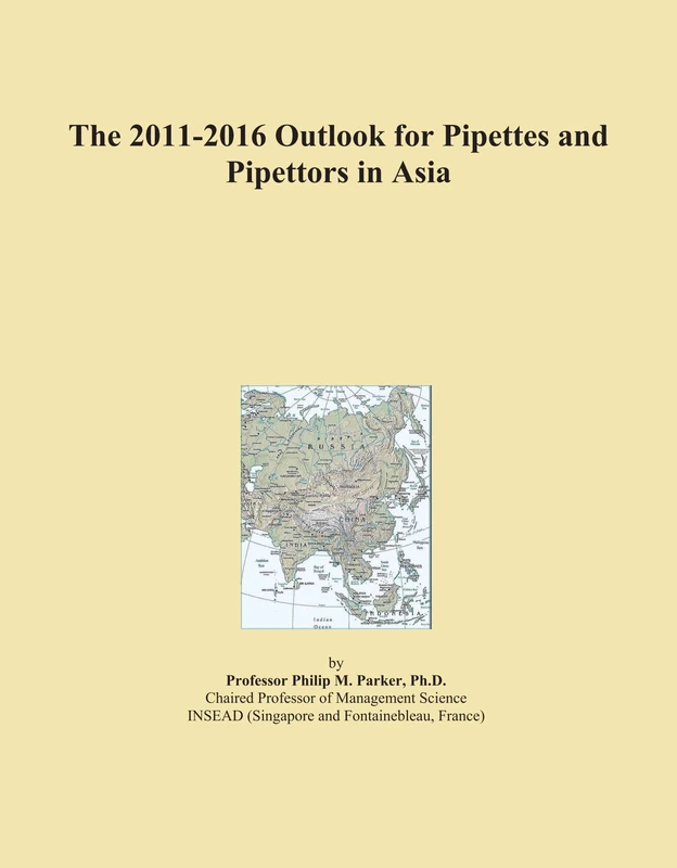 The 2011-2016 Outlook for Pipettes and Pipettors in Asia