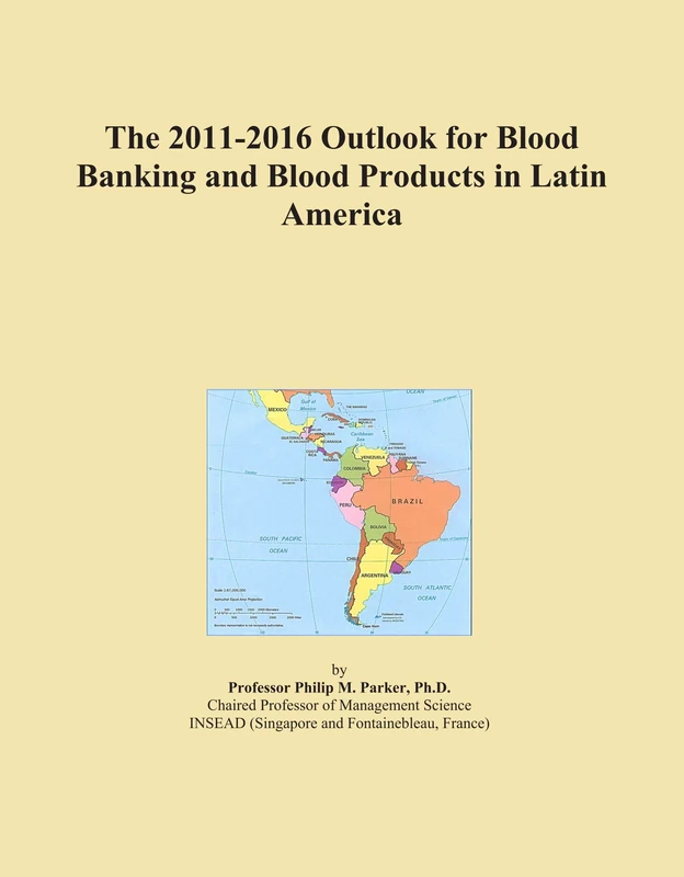 The 2011-2016 Outlook for Blood Banking and Blood Products in Latin America