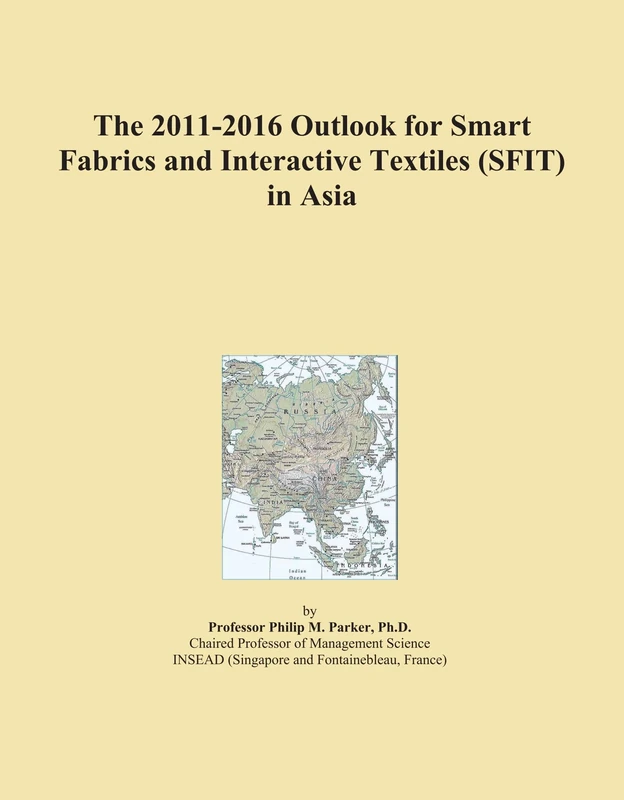 The 2011-2016 Outlook for Smart Fabrics and Interactive Textiles (SFIT) in Asia