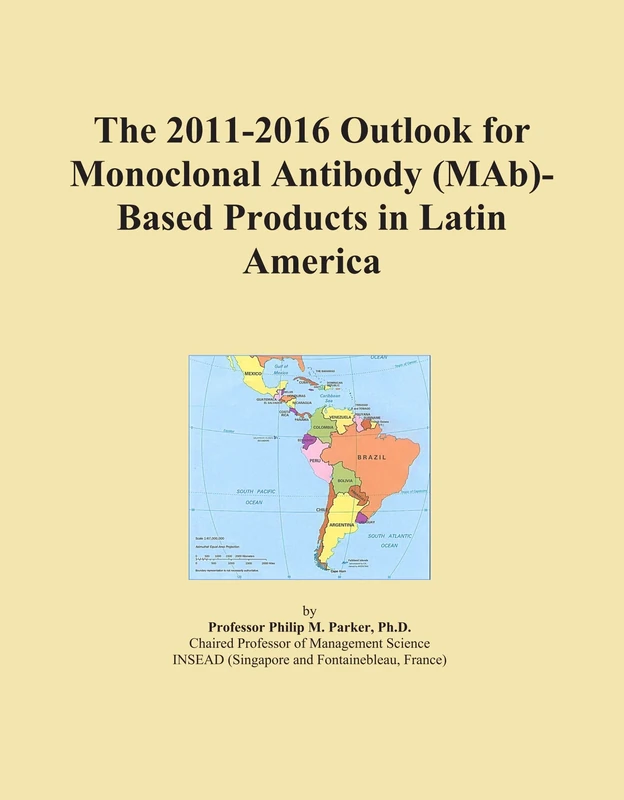 The 2011-2016 Outlook for Monoclonal Antibody (MAb)-Based Products in Latin America