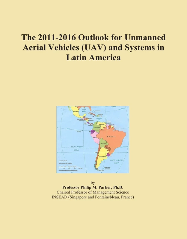 The 2011-2016 Outlook for Unmanned Aerial Vehicles (UAV) and Systems in Latin America