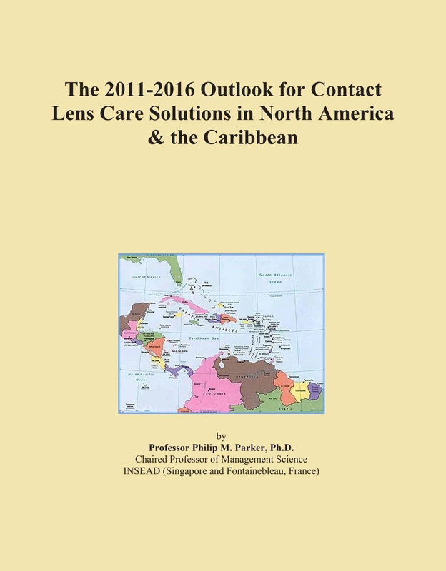 The 2011-2016 Outlook for Contact Lens Care Solutions in North America & the Caribbean