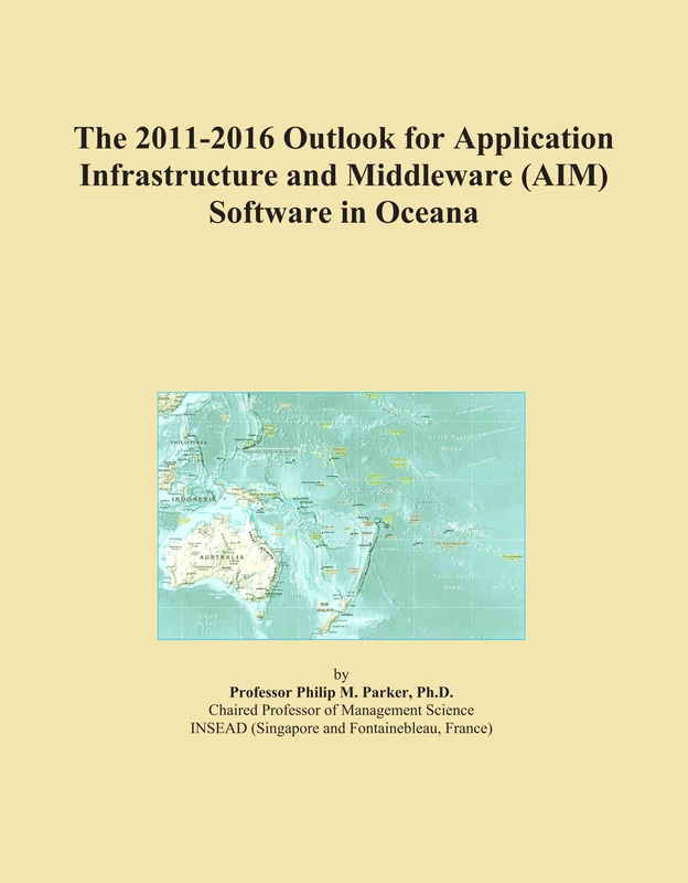 The 2011-2016 Outlook for Application Infrastructure and Middleware (AIM) Software in Oceana