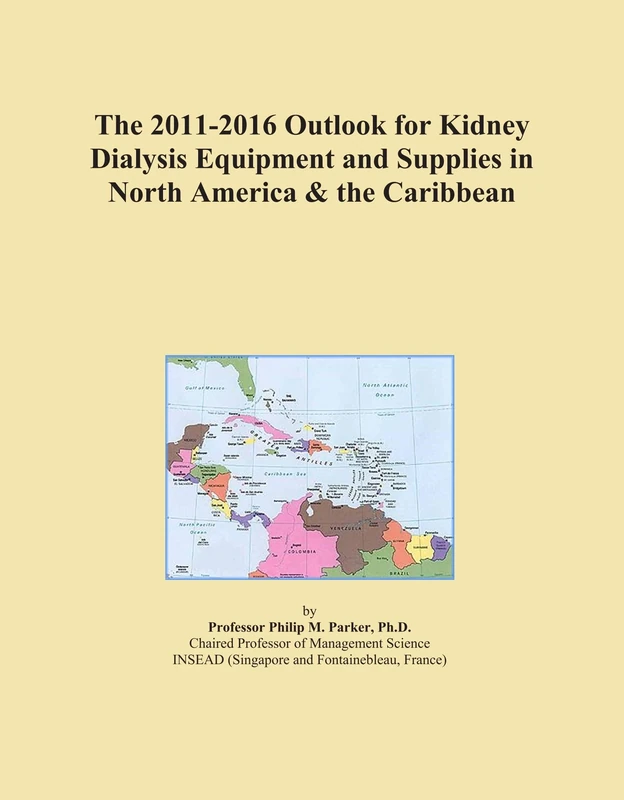 The 2011-2016 Outlook for Kidney Dialysis Equipment and Supplies in North America & the Caribbean