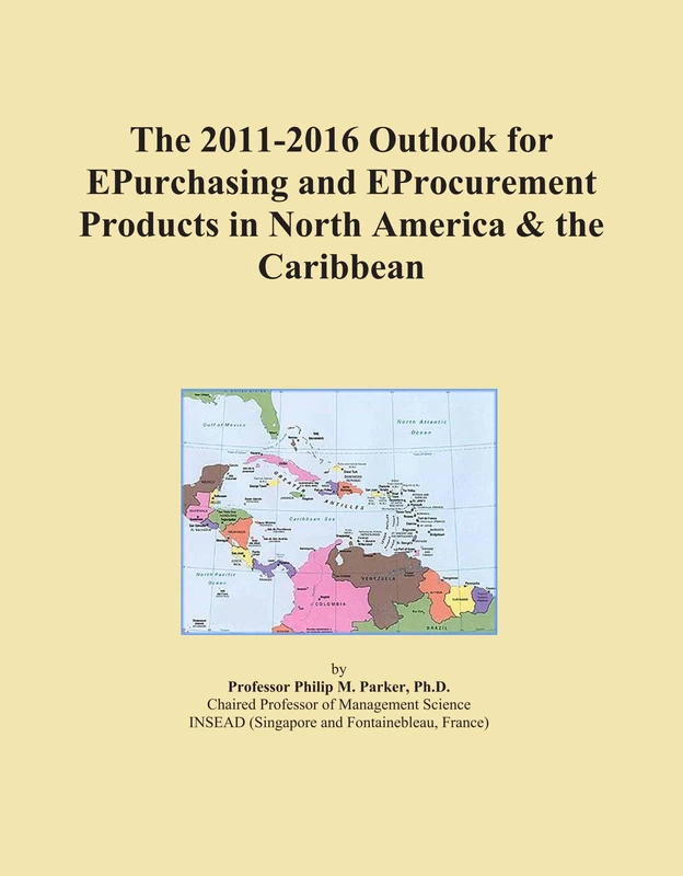 The 2011-2016 Outlook for EPurchasing and EProcurement Products in North America & the Caribbean
