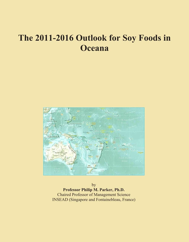 The 2011-2016 Outlook for Soy Foods in Oceana
