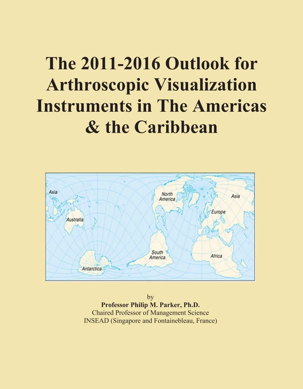 The 2011-2016 Outlook for Arthroscopic Visualization Instruments in The Americas & the Caribbean