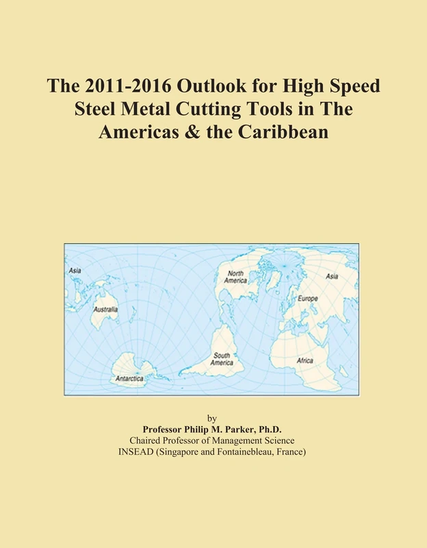 The 2011-2016 Outlook for High Speed Steel Metal Cutting Tools in The Americas & the Caribbean