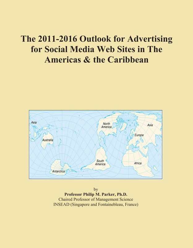 The 2011-2016 Outlook for Advertising for Social Media Web Sites in The Americas & the Caribbean